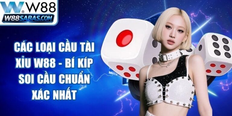 Các Loại Cầu Tài Xỉu W88