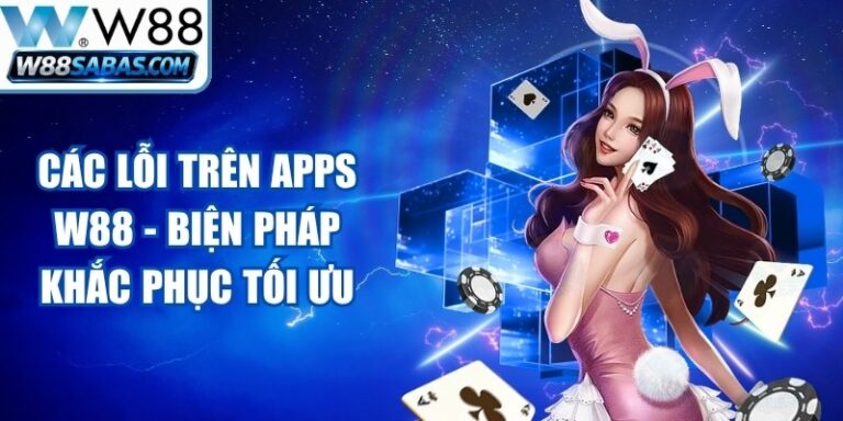 Các Lỗi Trên Apps W88