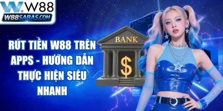 Rút Tiền W88 Trên Apps