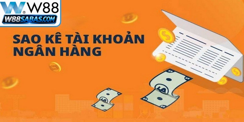 Lý do cược thủ cần thực hiện sao kê tài khoản W88