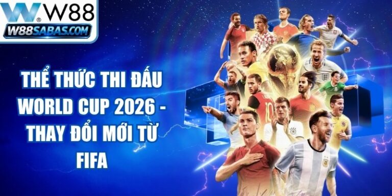 Thể Thức Thi Đấu World Cup 2026